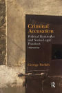Criminal Accusation: Political Rationales and Socio-Legal Practices