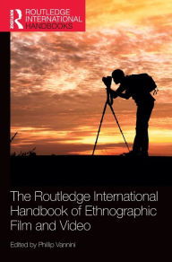 Title: The Routledge International Handbook of Ethnographic Film and Video / Edition 1, Author: Phillip Vannini