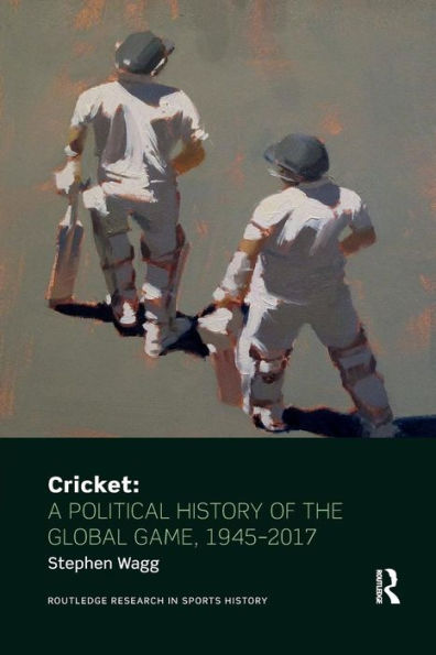 Cricket: A Political History of the Global Game, 1945-2017 / Edition 1