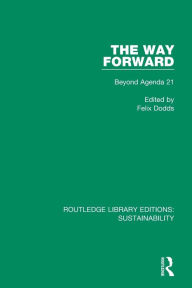 Title: The Way Forward: Beyond Agenda 21, Author: Felix Dodds