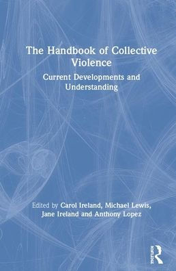 The Handbook of Collective Violence: Current Developments and Understanding