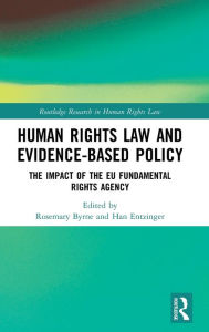 Title: Human Rights Law and Evidence-Based Policy: The Impact of the EU Fundamental Rights Agency / Edition 1, Author: Rosemary Byrne