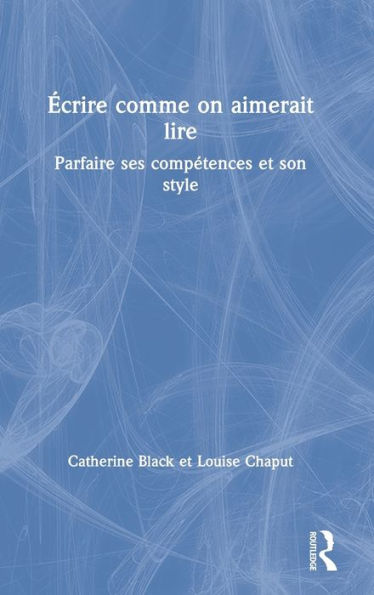 Écrire comme on aimerait lire: Parfaire ses compétences et son style