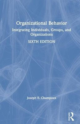Organizational Behavior: Integrating Individuals, Groups, and Organizations / Edition 6