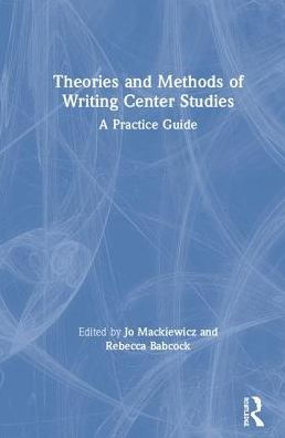 Theories and Methods of Writing Center Studies: A Practical Guide