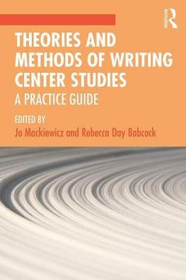 Theories and Methods of Writing Center Studies: A Practical Guide