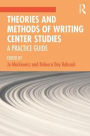 Theories and Methods of Writing Center Studies: A Practical Guide
