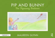 Title: Pip and Bunny: Pip and the Flyaway Balloon / Edition 1, Author: Maureen Glynn