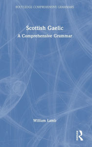 Title: Scottish Gaelic: A Comprehensive Grammar, Author: William Lamb