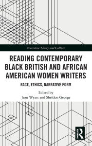 Title: Reading Contemporary Black British and African American Women Writers: Race, Ethics, Narrative Form / Edition 1, Author: Jean Wyatt