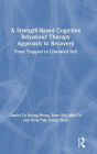 A Strength-Based Cognitive Behaviour Therapy Approach to Recovery: From Trapped to Liberated Self / Edition 1