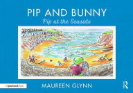 Title: Pip and Bunny: Pip at the Seaside / Edition 1, Author: Maureen Glynn