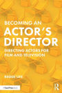 Becoming an Actor's Director: Directing Actors for Film and Television / Edition 1