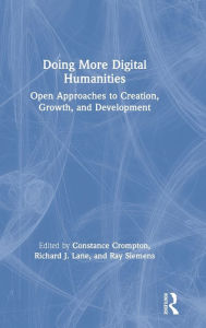 Title: Doing More Digital Humanities: Open Approaches to Creation, Growth, and Development, Author: Constance Crompton