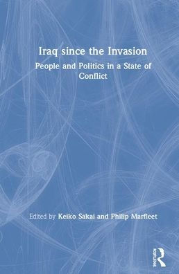 Iraq since the Invasion: People and Politics in a State of Conflict / Edition 1