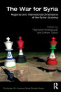 The War for Syria: Regional and International Dimensions of the Syrian Uprising / Edition 1