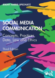 Title: Social Media Communication: Concepts, Practices, Data, Law and Ethics / Edition 3, Author: Jeremy Harris Lipschultz