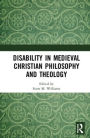 Disability in Medieval Christian Philosophy and Theology / Edition 1