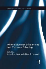 Title: Women Education Scholars and their Children's Schooling / Edition 1, Author: Kimberly Scott