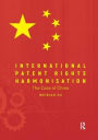 International Patent Rights Harmonisation: The Case of China / Edition 1