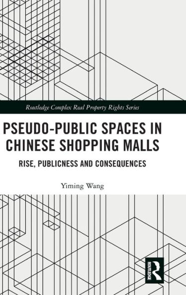 Pseudo-Public Spaces in Chinese Shopping Malls: Rise, Publicness and Consequences