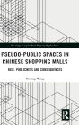 Pseudo-Public Spaces in Chinese Shopping Malls: Rise, Publicness and Consequences