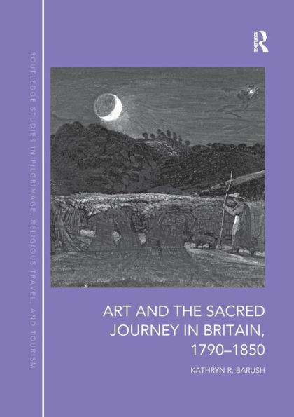 Art and the Sacred Journey in Britain, 1790-1850 / Edition 1