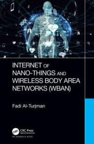 Title: Internet of Nano-Things and Wireless Body Area Networks (WBAN) / Edition 1, Author: Fadi Al-Turjman