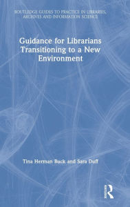Title: Guidance for Librarians Transitioning to a New Environment, Author: Tina Herman Buck