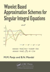 Title: Wavelet Based Approximation Schemes for Singular Integral Equations / Edition 1, Author: Madan Mohan Panja