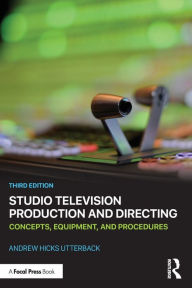 Title: Studio Television Production and Directing: Concepts, Equipment, and Procedures, Author: Andrew Hicks Utterback