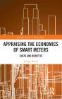 Appraising the Economics of Smart Meters: Costs and Benefits / Edition 1