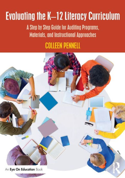 Evaluating the K-12 Literacy Curriculum: A Step by Step Guide for Auditing Programs, Materials, and Instructional Approaches / Edition 1