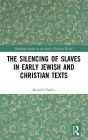 The Silencing of Slaves in Early Jewish and Christian Texts / Edition 1