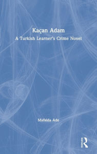 Title: Kaçan Adam: A Turkish Learner's Crime Novel / Edition 1, Author: Mafalda Ade