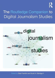 Title: The Routledge Companion to Digital Journalism Studies / Edition 1, Author: Scott A. Eldridge II