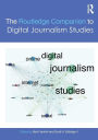 The Routledge Companion to Digital Journalism Studies / Edition 1