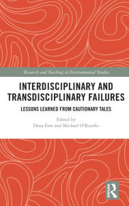 Title: Interdisciplinary and Transdisciplinary Failures: Lessons Learned from Cautionary Tales, Author: Dena Fam