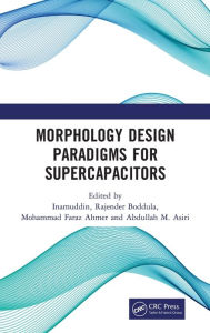 Title: Morphology Design Paradigms for Supercapacitors / Edition 1, Author: Inamuddin