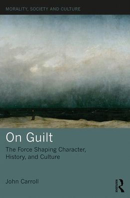On Guilt: The Force Shaping Character, History, and Culture
