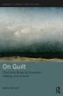 On Guilt: The Force Shaping Character, History, and Culture