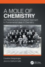 A Mole of Chemistry: An Historical and Conceptual Approach to Fundamental Ideas in Chemistry / Edition 1