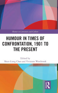 Title: Humour in Times of Confrontation, 1901 to the Present, Author: Shun-Liang Chao