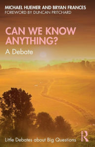 Title: Can We Know Anything?: A Debate, Author: Bryan Frances