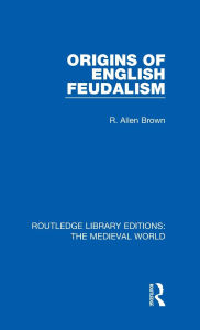 Title: Origins of English Feudalism, Author: R. Allen Brown