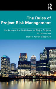 Title: The Rules of Project Risk Management: Implementation Guidelines for Major Projects / Edition 2, Author: Robert Chapman