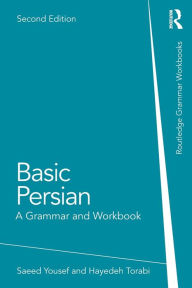Title: Basic Persian: A Grammar and Workbook / Edition 2, Author: Saeed Yousef