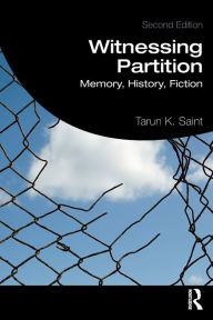 Title: Witnessing Partition: Memory, History, Fiction / Edition 2, Author: Tarun K. Saint