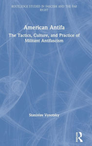 Title: American Antifa: The Tactics, Culture, and Practice of Militant Antifascism, Author: Stanislav Vysotsky