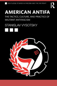 Title: American Antifa: The Tactics, Culture, and Practice of Militant Antifascism, Author: Stanislav Vysotsky